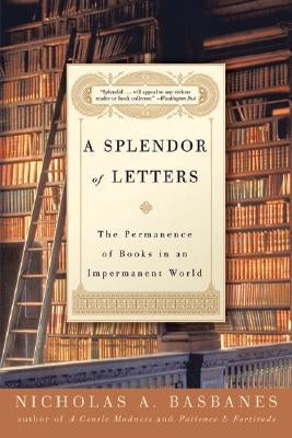 A Splendor of Letters by Basbanes, Nicholas A.