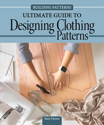 Building Patterns: Ultimate Guide to Designing Clothing Patterns by Furrer, Suzy