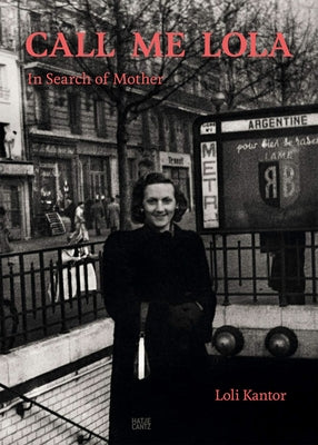 Loli Kantor: Call Me Lola: In Search of Mother by Kantor, Loli