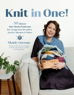 Knit in One!: 30 Clever One-Skein Patterns for Gorgeous Beanies, Socks, Shawls & More by Greene, Marie