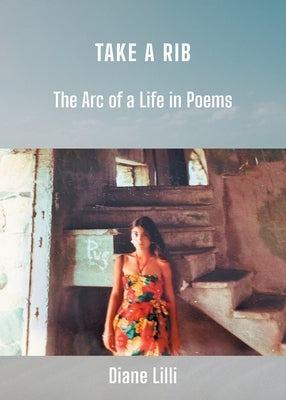 Take a Rib: The Arc of a Life in Poems by LILLI, Diane