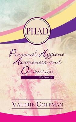 Personal Hygiene Awareness and Discussion For Females by Coleman, Valerie