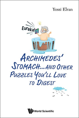 Archimedes' Stomach...& Other Puzzles You'll Love to Digest by Yossi Elran