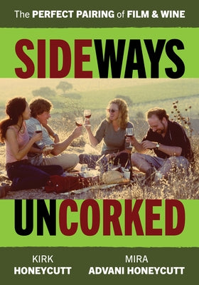 Sideways Uncorked: The Perfect Pairing of Film and Wine by Honeycutt, Mira Advani