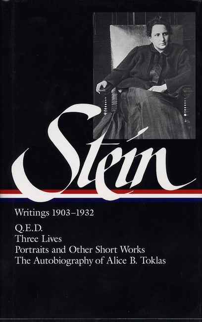 Gertrude Stein: Writings 1903-1932 (Loa #99): Q.E.D. / Three Lives / Portraits and Other Short Works / The Autobiography of Alice B. Toklas by Stein, Gertrude