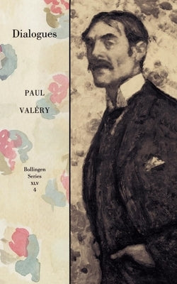 Collected Works of Paul Valery, Volume 4: Dialogues by Valéry, Paul