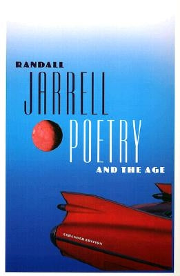 Poetry and the Age: Expanded Edition by Jarrell, Randall