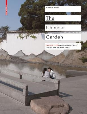 The Chinese Garden: Garden Types for Contemporary Landscape Architecture by Rinaldi, Bianca Maria