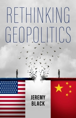 Rethinking Geopolitics by Black, Jeremy