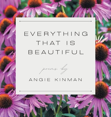 Everything That Is Beautiful by Kinman, Angie