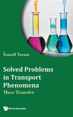 Solved Problems in Transport Phenomena: Mass Transfer by Ismail Tosun