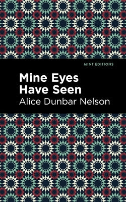 Mine Eyes Have Seen by Dunbar Nelson, Alice