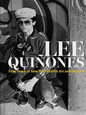 Lee Quines: Fifty Years of New York Graffiti Art and Beyond by Quinones, Lee