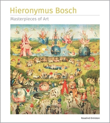 Hieronymus Bosch Masterpieces of Art by Ormiston, Rosalind