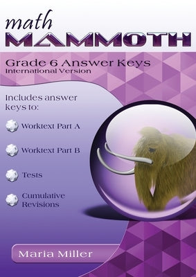Math Mammoth Grade 6 Answer Keys, International Version by Miller, Maria