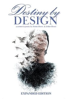Destiny by Design: A Sermon in Poetry by Yvonne Rivers and Arthur Rivers by Rivers, Yvonne
