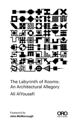 The Labyrinth of Rooms: An Architectural Allegory by Alyousefi, Ali