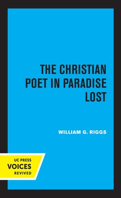 The Christian Poet in Paradise Lost by Riggs, William G.