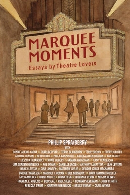 Marquee Moments: Essays by Theatre Lovers by Sprayberry, Phillip