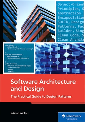 Software Architecture and Design: The Practical Guide to Design Patterns by Köhler, Kristian