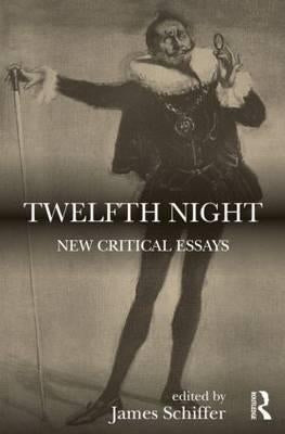Twelfth Night: New Critical Essays by Schiffer, James