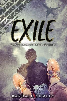 Exile: A Modern Wilderness Journey by Cumley, Randall