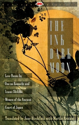 The Ink Dark Moon: Love Poems by Ono No Komachi and Izumi Shikibu, Women of the Ancient Court of Japan by Komachi, Ono No