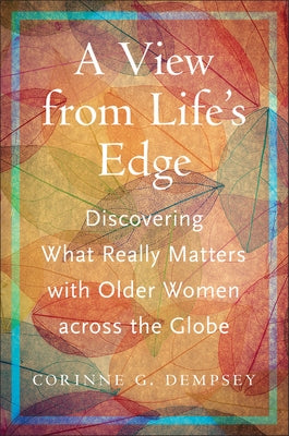 A View from Life's Edge: Discovering What Really Matters with Older Women Across the Globe by Dempsey, Corinne G.