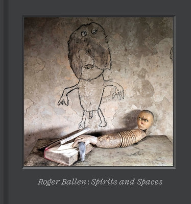 Roger Ballen: Spirits and Spaces by Ballen, Roger