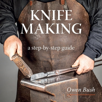 Knife Making by Bush, Owen