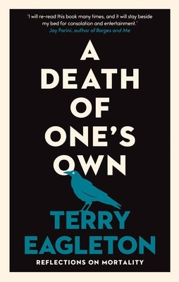 A Death of One's Own: Reflections on Mortality by Eagleton, Terry