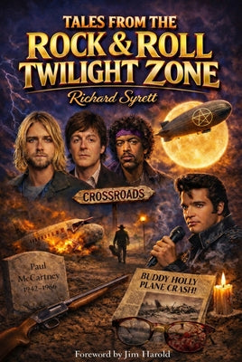 Tales from the Rock 'n Roll Twilight Zone: Eerie Enigmas and Supernatural Secrets from Rock's Darkest Corners by Syrett, Richard