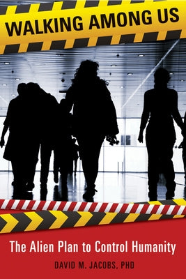 Walking Among Us: The Alien Plan to Control Humanity by Jacobs Phd, David M.