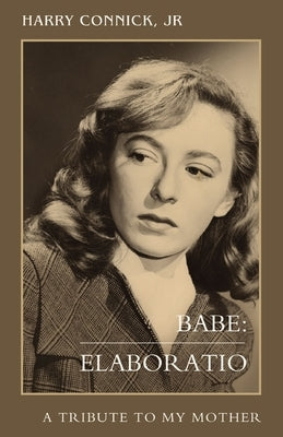 Babe: Elaboratio: A Tribute to My Mother by Connick, Harry, Jr.