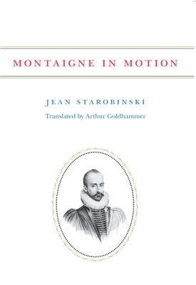 Montaigne in Motion by Starobinski, Jean