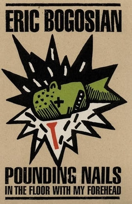 Pounding Nails in the Floor with My Forehead by Bogosian, Eric