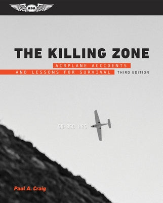 The Killing Zone: Airplane Accidents and Lessons for Survival by Craig, Paul A.