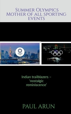 Summer Olympics - 'Mother of all Sporting Events' by Arun, Paul