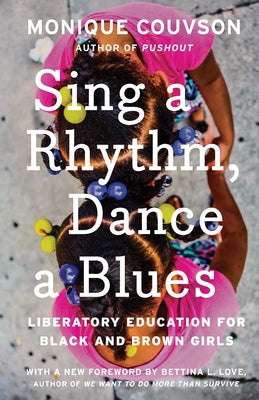 Sing a Rhythm, Dance a Blues: Education for the Liberation of Black and Brown Girls by Couvson, Monique