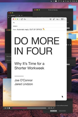 Do More in Four: Why It's Time for a Shorter Workweek by O'Connor, Joe