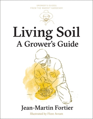 Living Soil: A Grower's Guide by Fortier, Jean-Martin