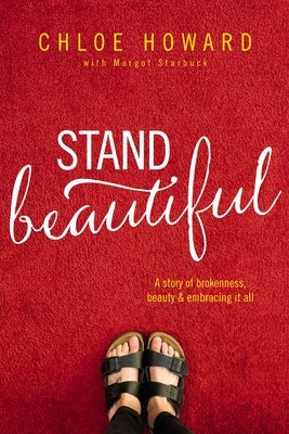 Stand Beautiful: A Story of Brokenness, Beauty and Embracing It All by Howard, Chloe