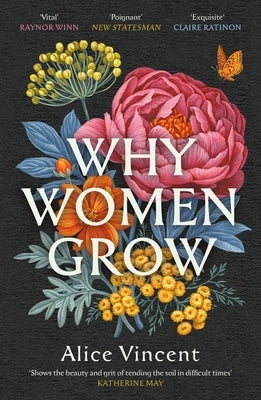 Why Women Grow: Stories of Soil, Sisterhood and Survival by Vincent, Alice