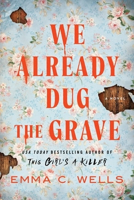 We Already Dug the Grave by Wells, Emma C.