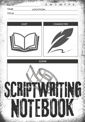 Scriptwriting Notebook: Screenplay Writing Journal ǀ Craft Your Plot, Characters, and Scenes for a Blockbuster Screenplay ǀ Perfect by McCloud, Clint