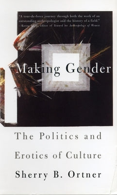 Making Gender: The Politics and Erotics of Culture by Ortner, Sherry B.