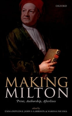 Making Milton: Print, Authorship, Afterlives by Depledge, Emma