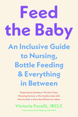 Feed the Baby: An Inclusive Guide to Nursing, Bottle-Feeding, and Everything in Between by Facelli, Victoria, Ibclc