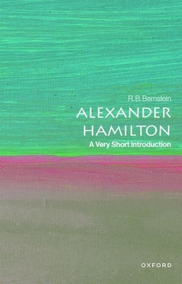 Alexander Hamilton: A Very Short Introduction by Bernstein, R. B.