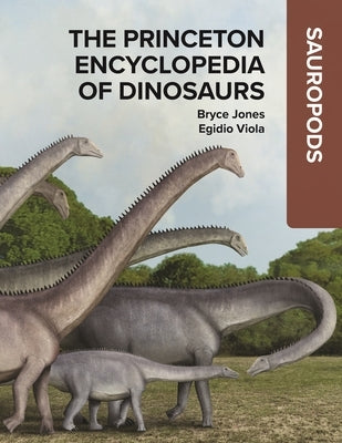 The Princeton Encyclopedia of Dinosaurs: Sauropods by Jones, Bryce